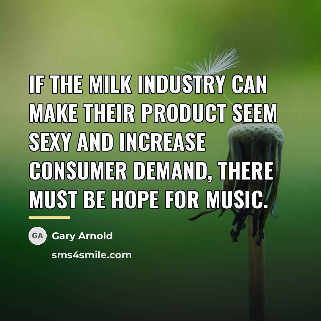 “If the milk industry can make their product seem sexy…” quote by Gary Arnold