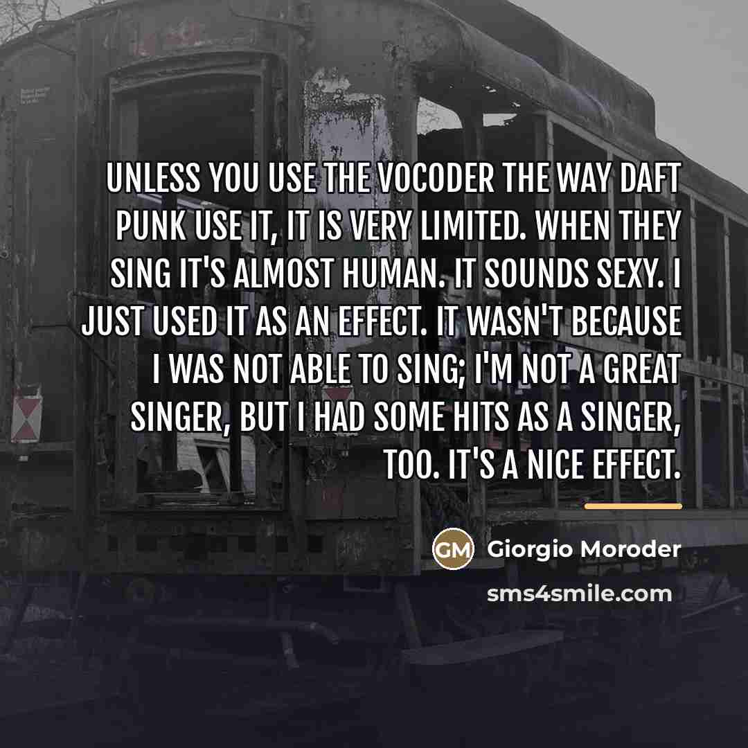 “Unless you use the vocoder the way Daft Punk use…” quote by Giorgio Moroder