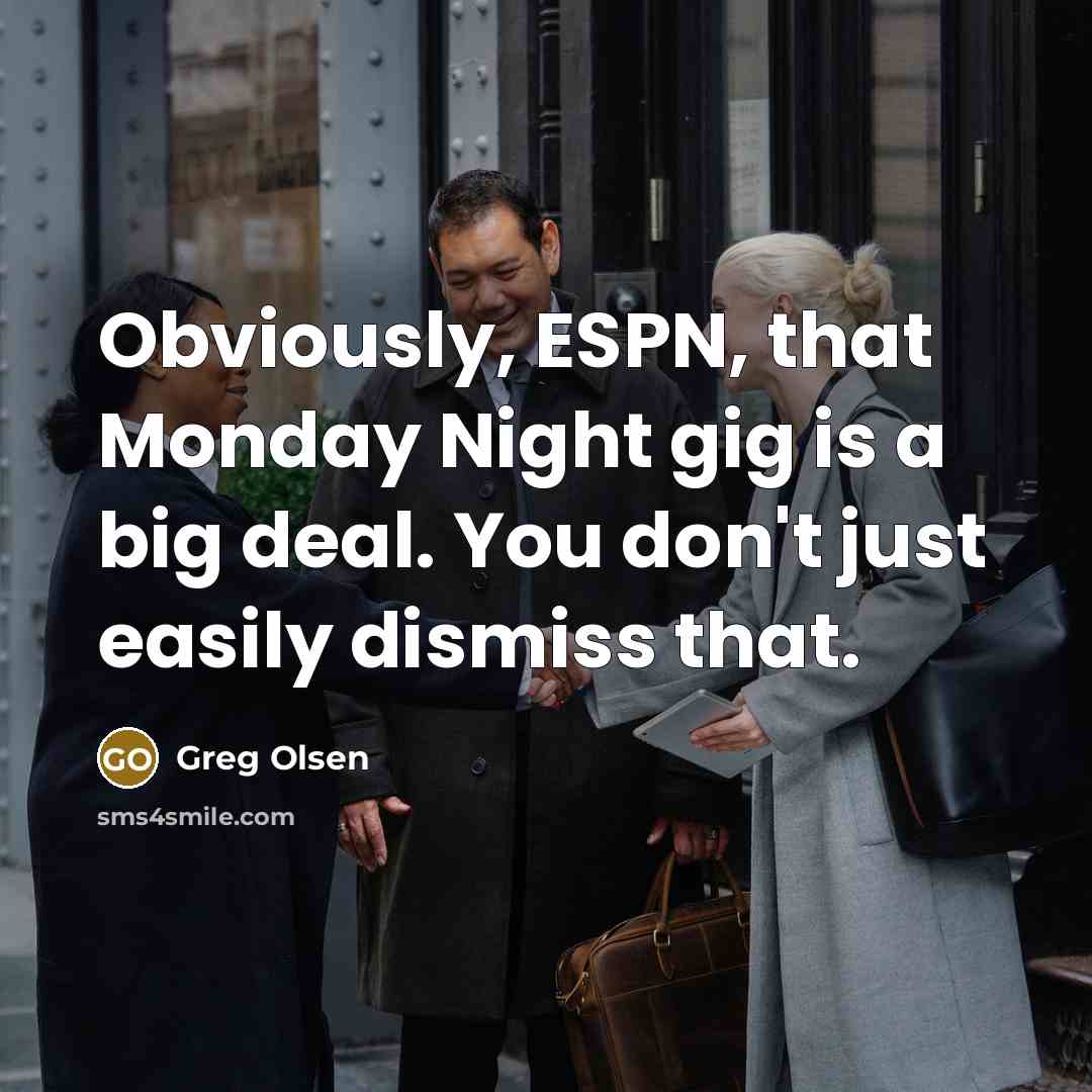 “Obviously, ESPN, that Monday Night gig is a big deal.…” quote by Greg Olsen