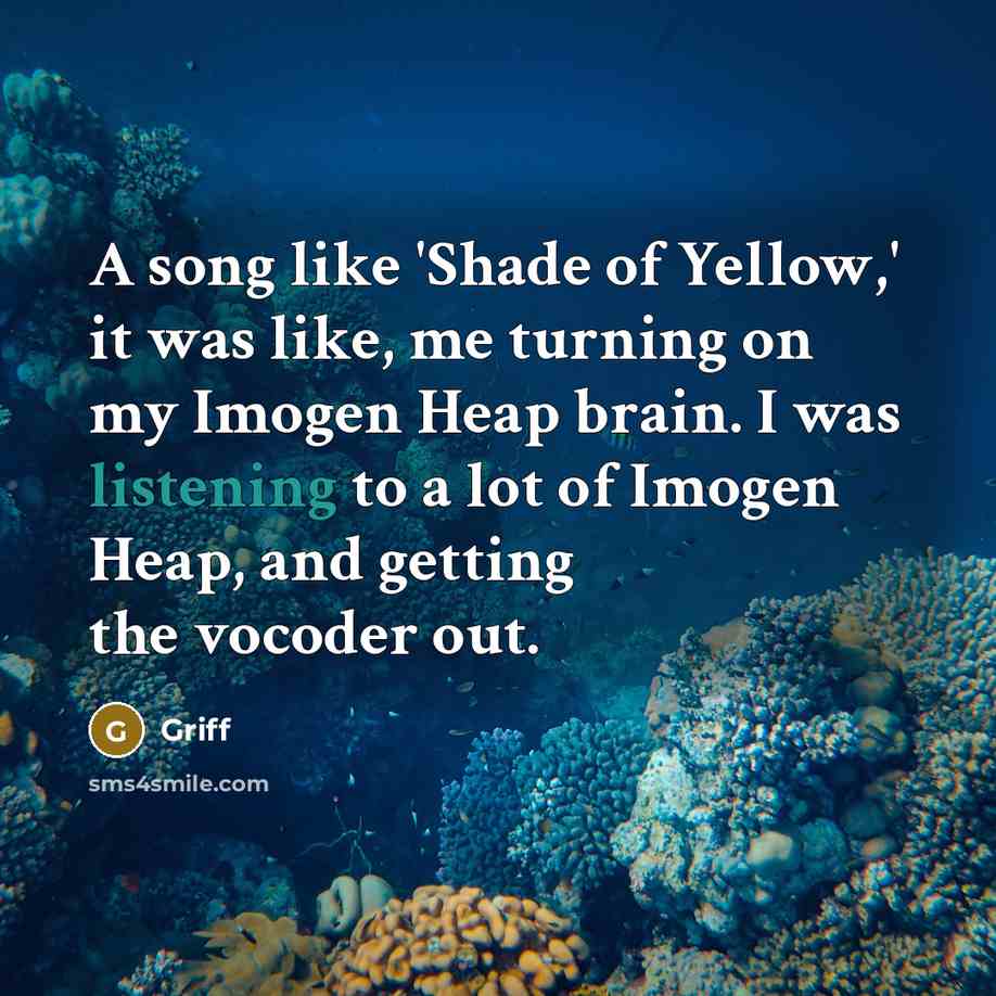 “A song like 'Shade of Yellow,' it was like, me…” quote by Griff