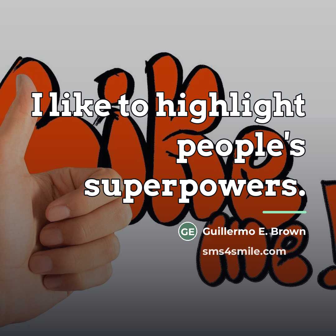 “I like to highlight people's superpowers.…” quote by Guillermo E. Brown