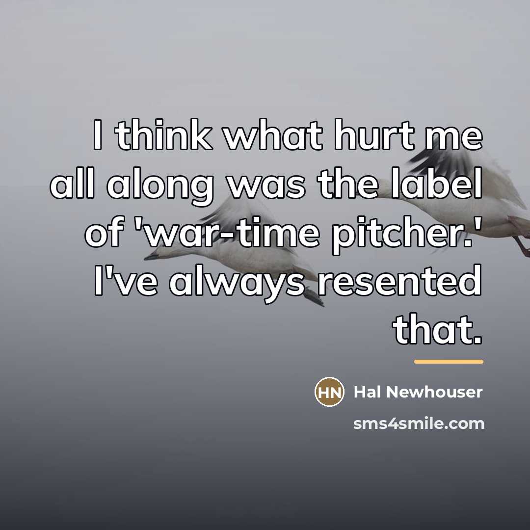 “I think what hurt me all along was the label…” quote by Hal Newhouser