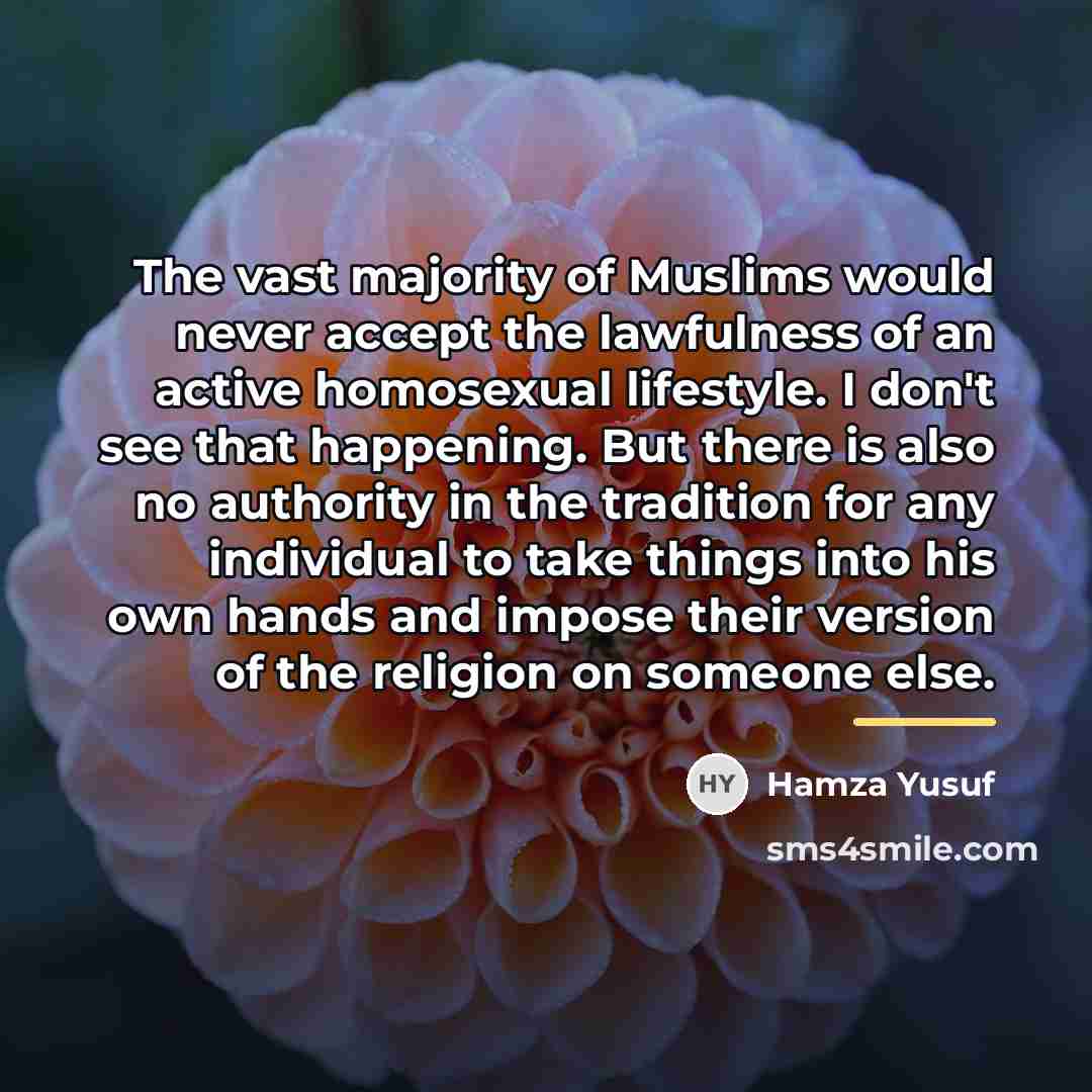“The vast majority of Muslims would never accept the lawfulness…” quote by Hamza Yusuf