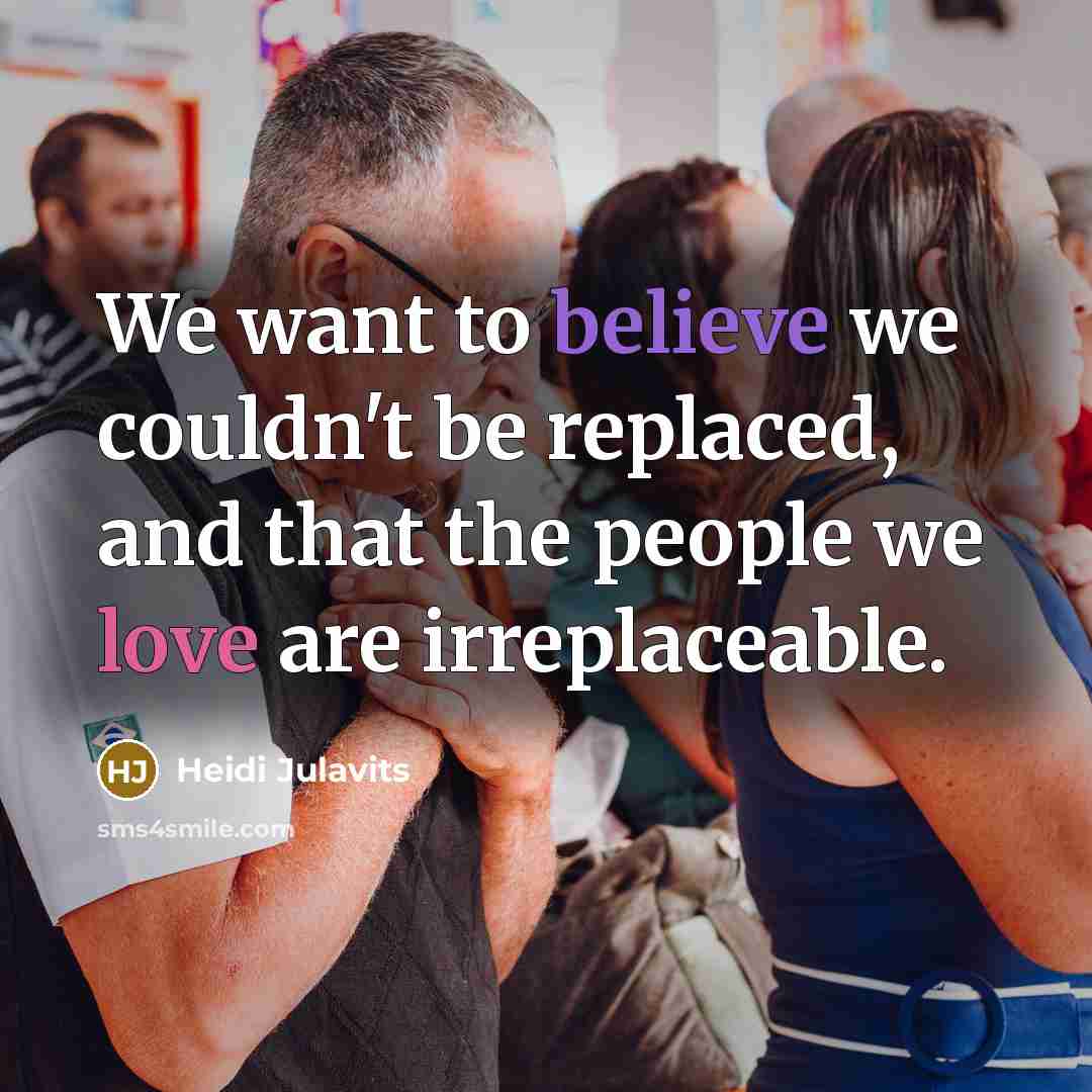 “We want to believe we couldn't be replaced, and that…” quote by Heidi Julavits