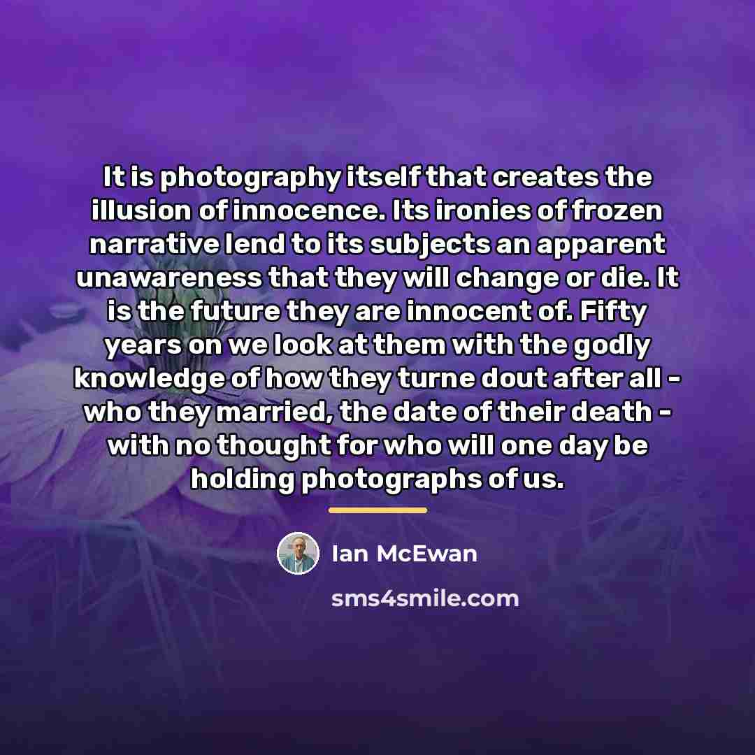 “It is photography itself that creates the illusion of innocence.…” quote by Ian Mcewan