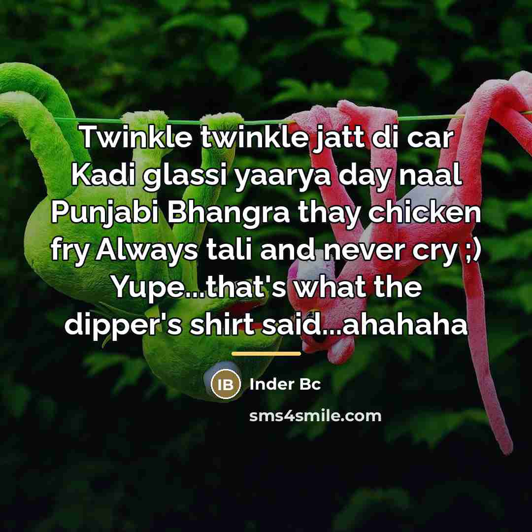 “Twinkle twinkle jatt di car Kadi glassi yaarya day naal…” quote by Inder Bc