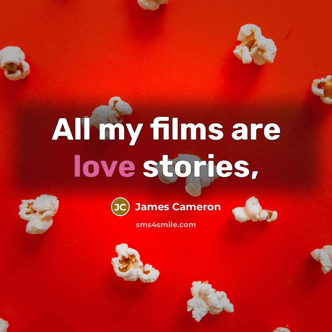 “All my films are love stories,…” quote by James Cameron