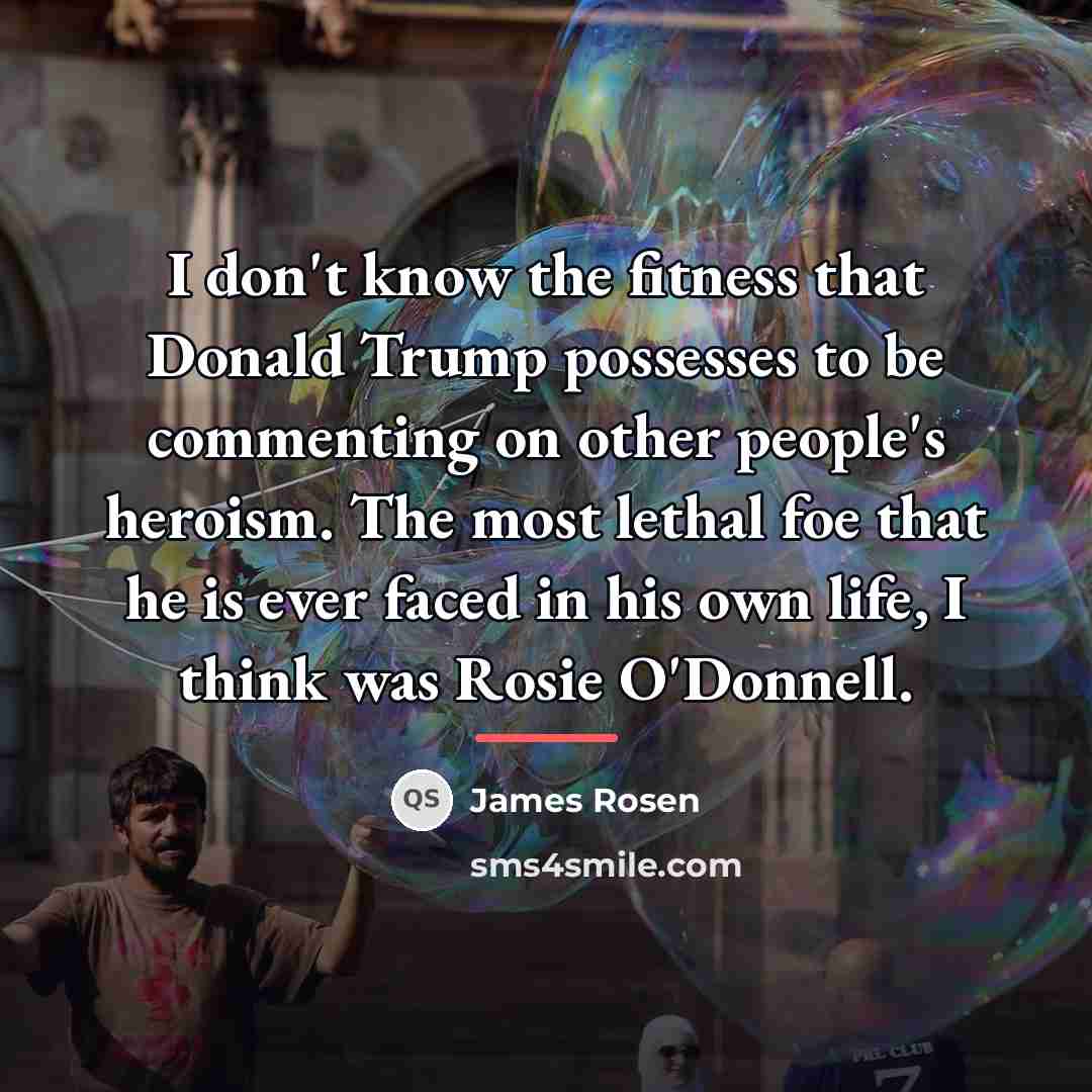 “I don't know the fitness that Donald Trump possesses to…” quote by James Rosen