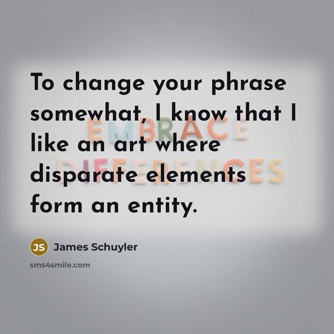 “To change your phrase somewhat, I know that I like…” quote by James Schuyler