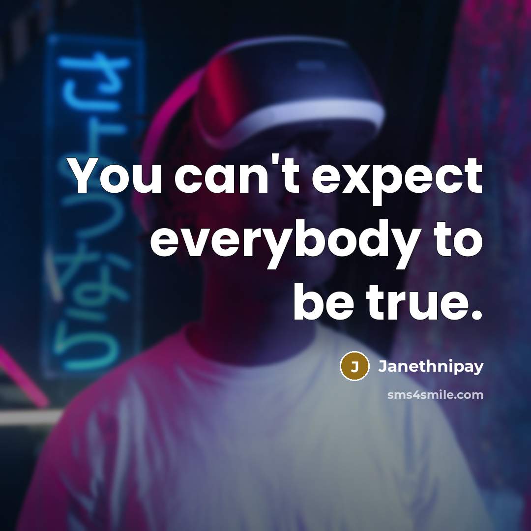 “You can't expect everybody to be true.…” quote by Janethnipay