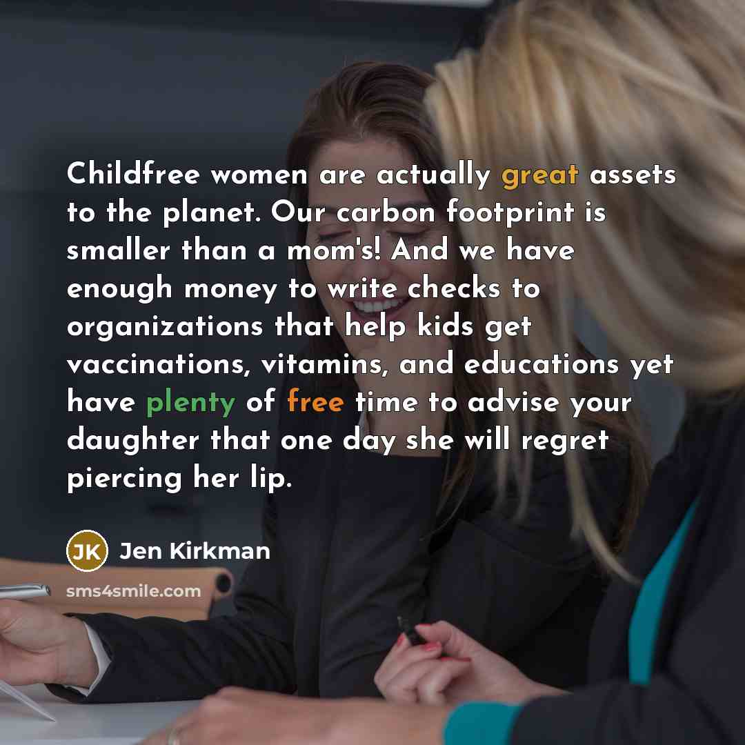 “Childfree women are actually great assets to the planet. Our…” quote by Jen Kirkman