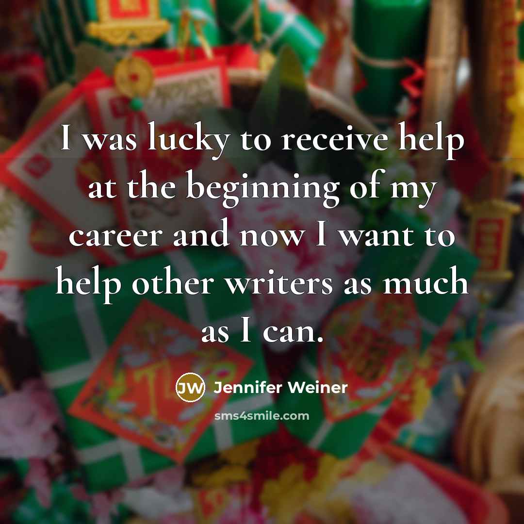 “I was lucky to receive help at the beginning of…” quote by Jennifer Weiner