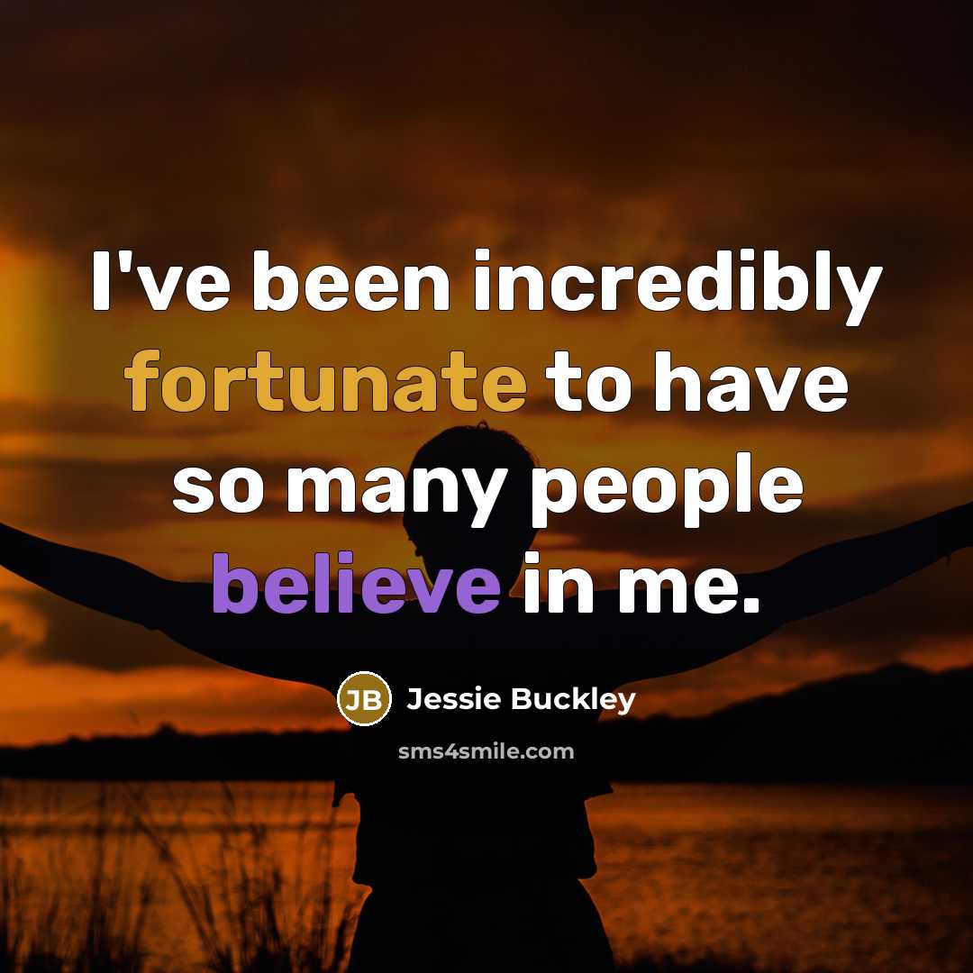 “I've been incredibly fortunate to have so many people believe…” quote by Jessie Buckley