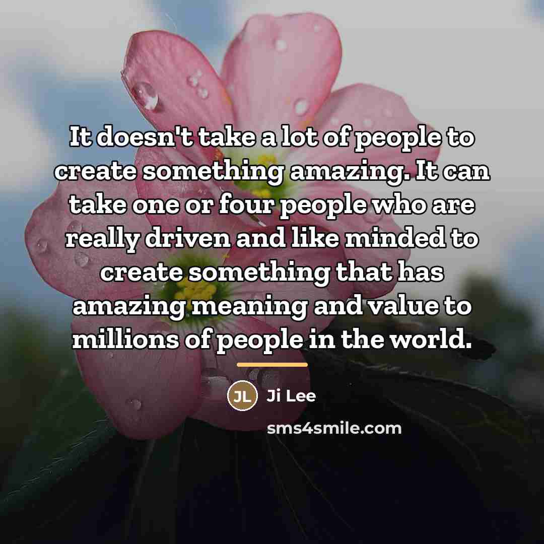 “It doesn't take a lot of people to create something…” quote by Ji Lee