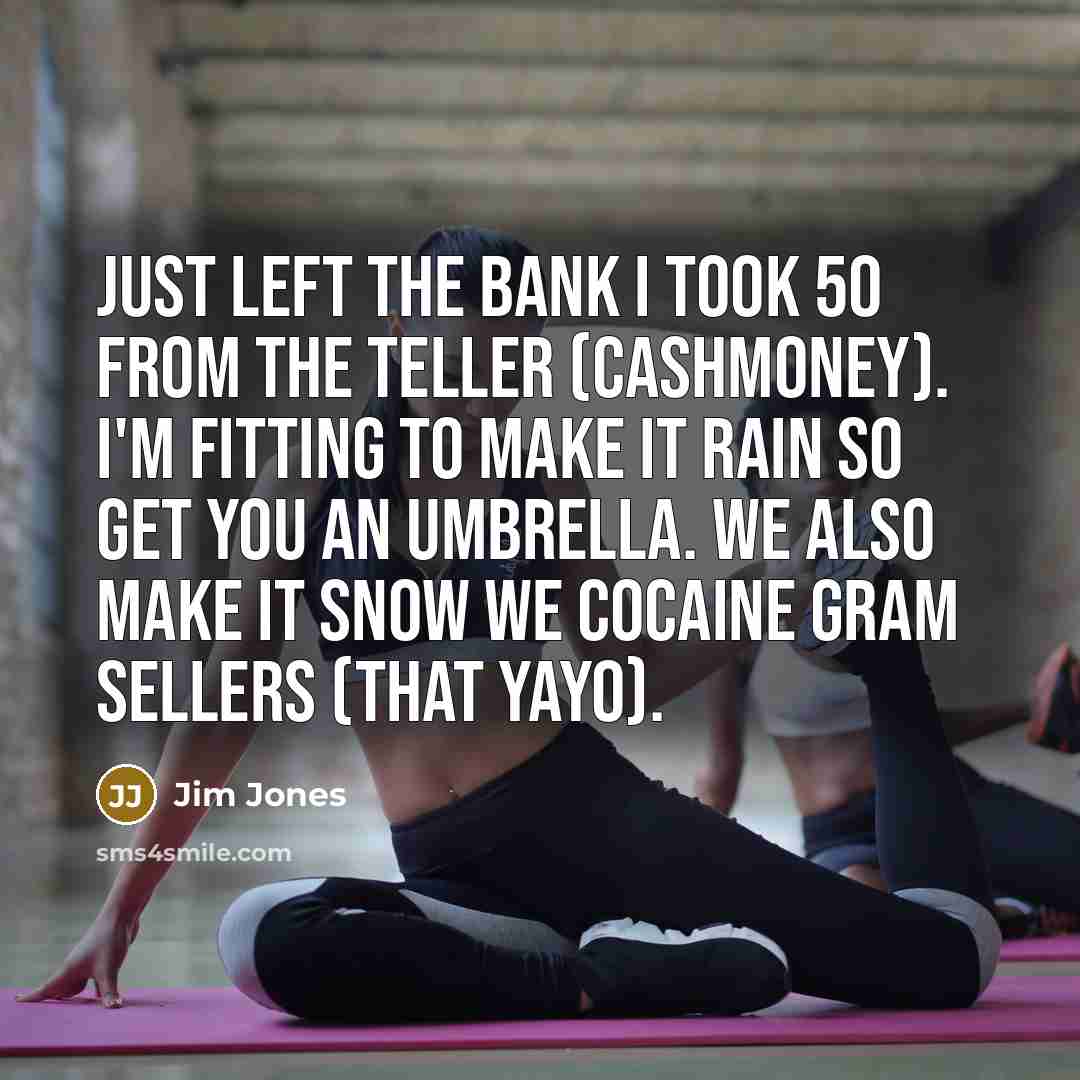 “Just left the bank I took 50 from the teller…” quote by Jim Jones