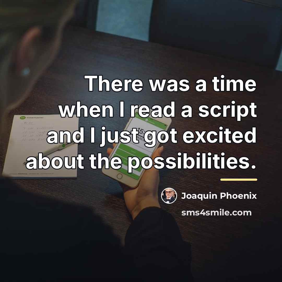 “There was a time when I read a script and…” quote by Joaquin Phoenix