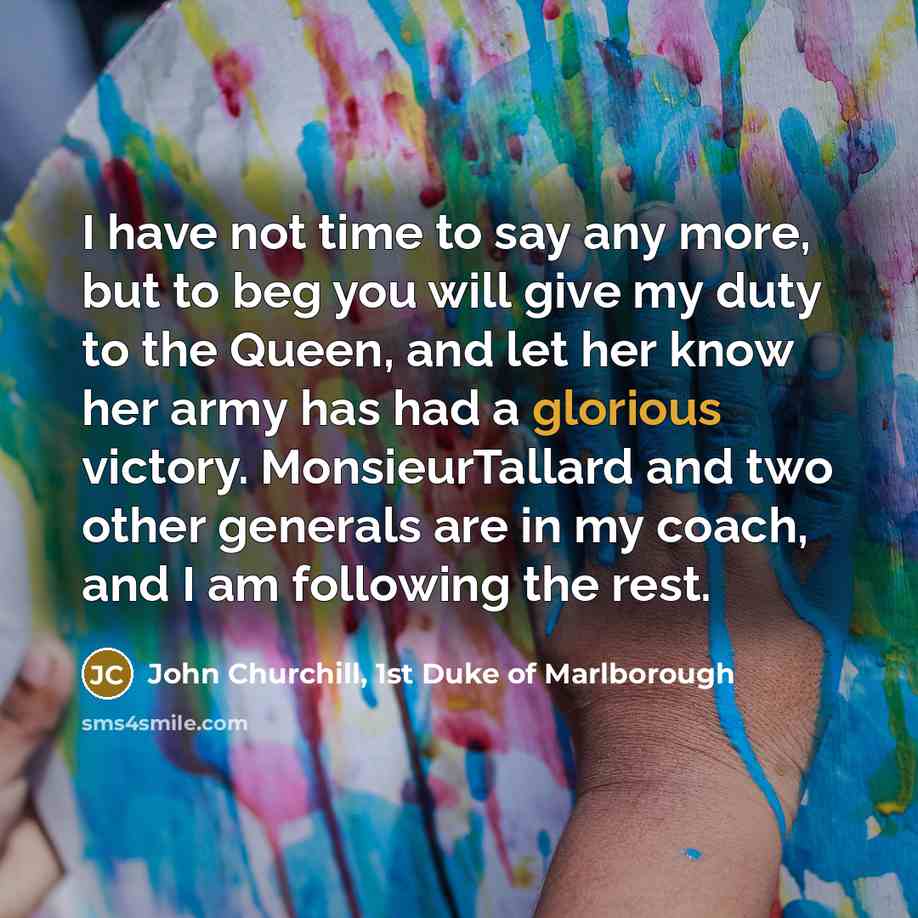 “I have not time to say any more, but to…” quote by John Churchill, 1st Duke of Marlborough