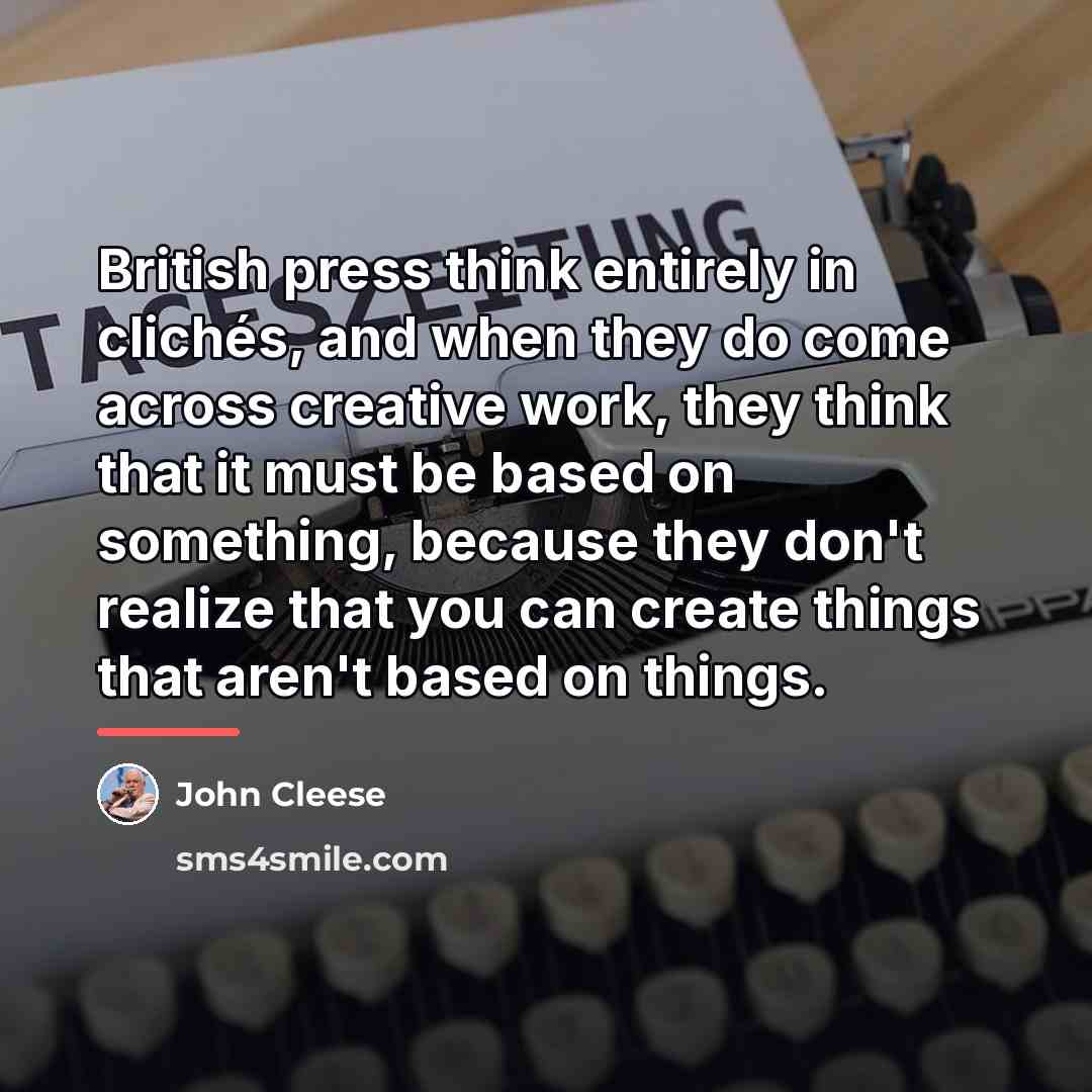 “British press think entirely in clichés, and when they do…” quote by John Cleese