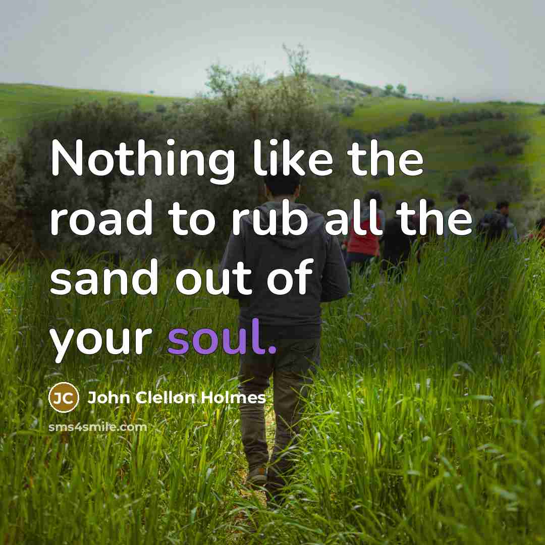 “Nothing like the road to rub all the sand out…” quote by John Clellon Holmes