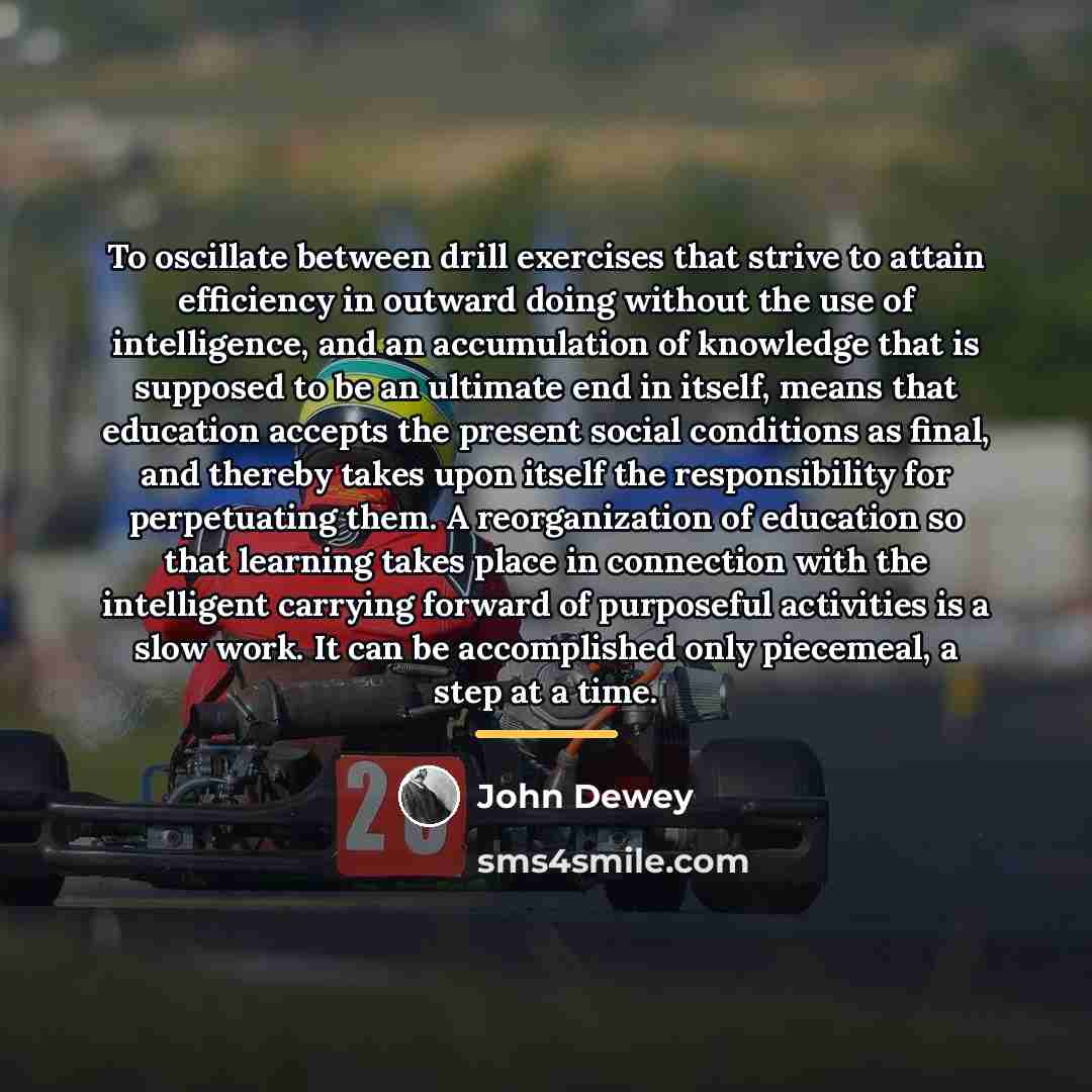 “To oscillate between drill exercises that strive to attain efficiency…” quote by John Dewey