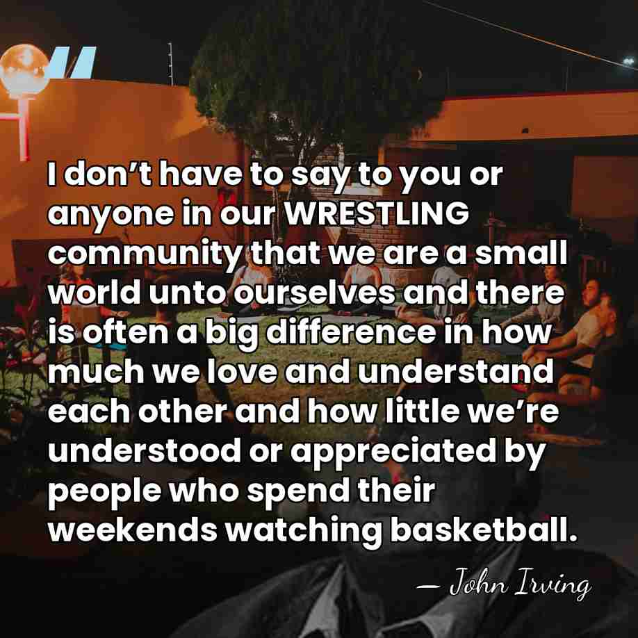 I don’t have to say to you or anyone in our WRESTLING&hellip; - John Irving