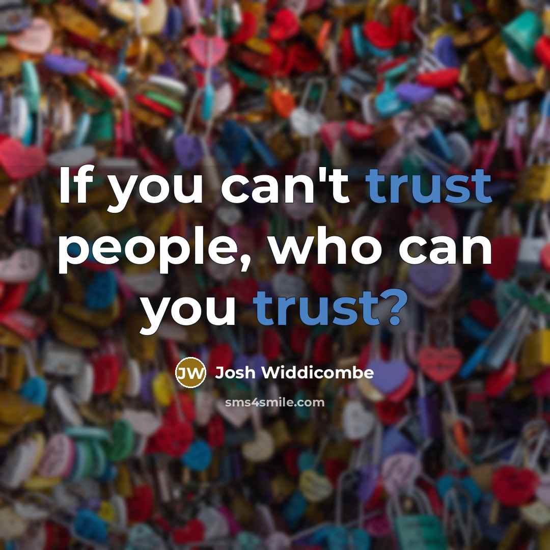 “If you can't trust people, who can you trust?…” quote by Josh Widdicombe