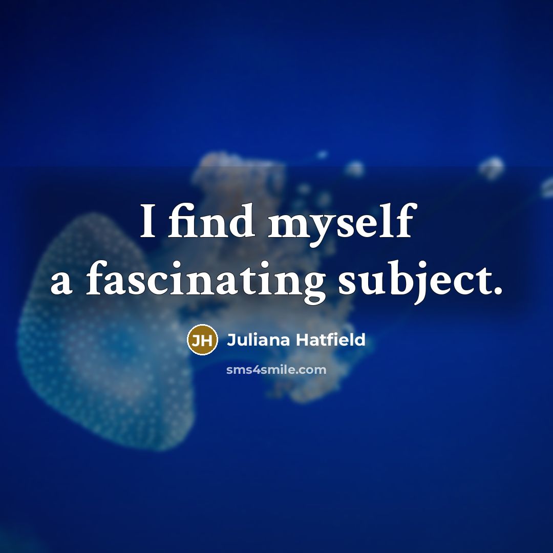 “I find myself a fascinating subject.…” quote by Juliana Hatfield