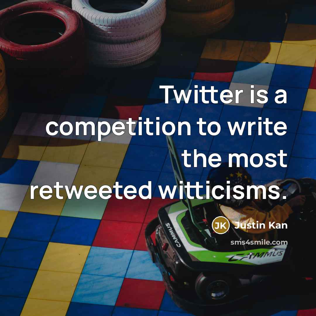“Twitter is a competition to write the most retweeted witticisms.…” quote by Justin Kan