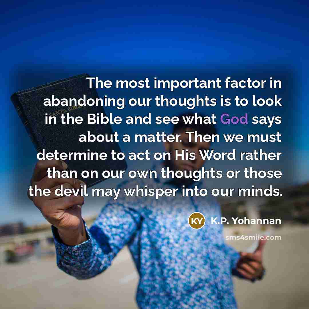 “The most important factor in abandoning our thoughts is to…” quote by K.P. Yohannan