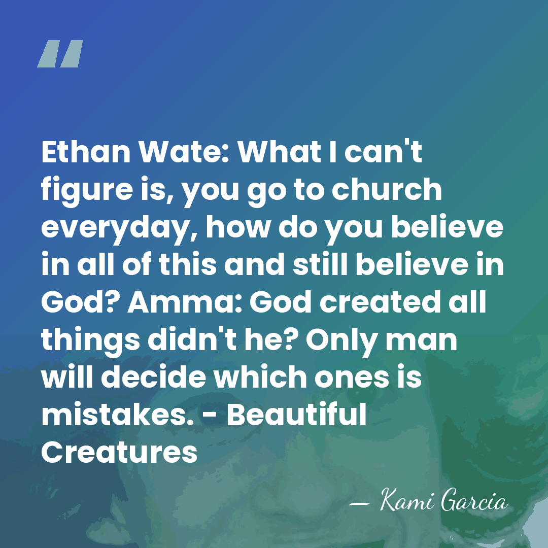 Ethan Wate: What I can't figure is, you go to church everyday,&hellip; - Kami Garcia