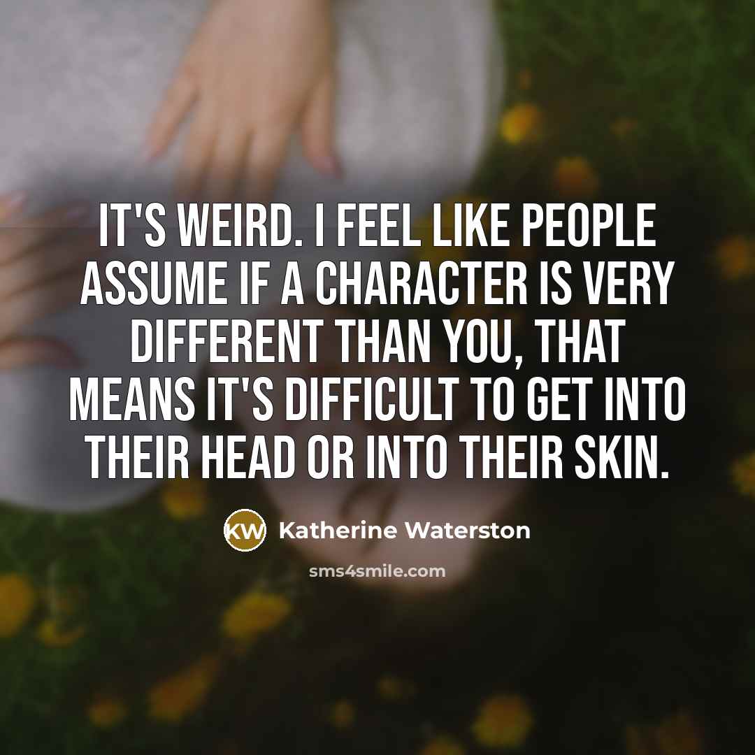 “It's weird. I feel like people assume if a character…” quote by Katherine Waterston