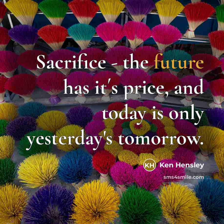 “Sacrifice - the future has it´s price, and today is…” quote by Ken Hensley