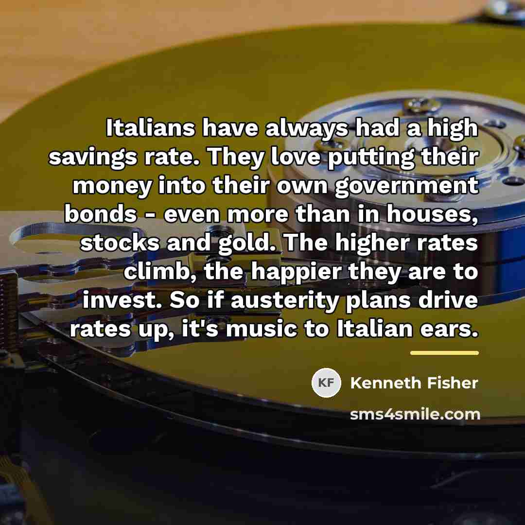 “Italians have always had a high savings rate. They love…” quote by Kenneth Fisher