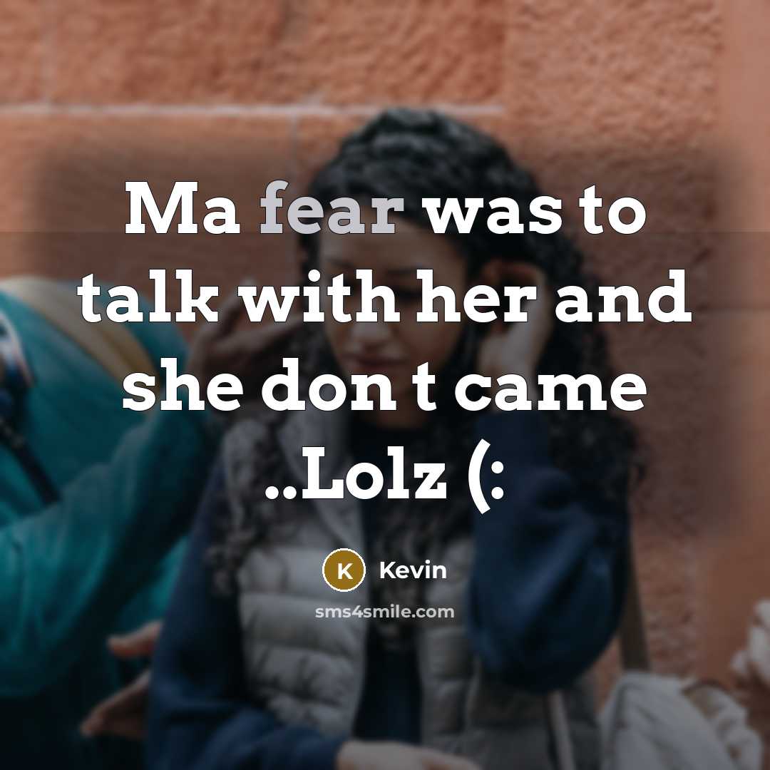 “Ma fear was to talk with her and she don…” quote by Kevin
