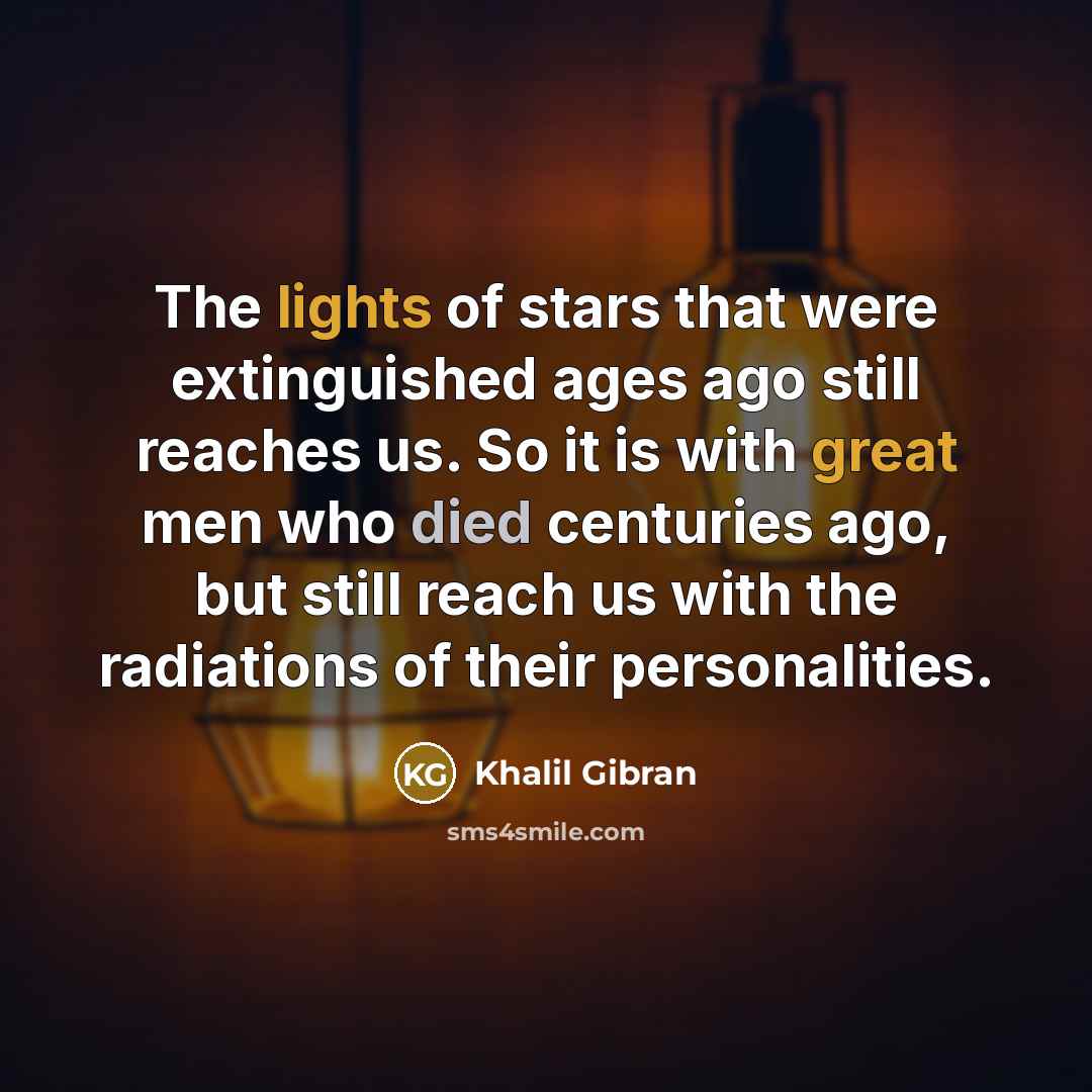 “The lights of stars that were extinguished ages ago still…” quote by Khalil Gibran
