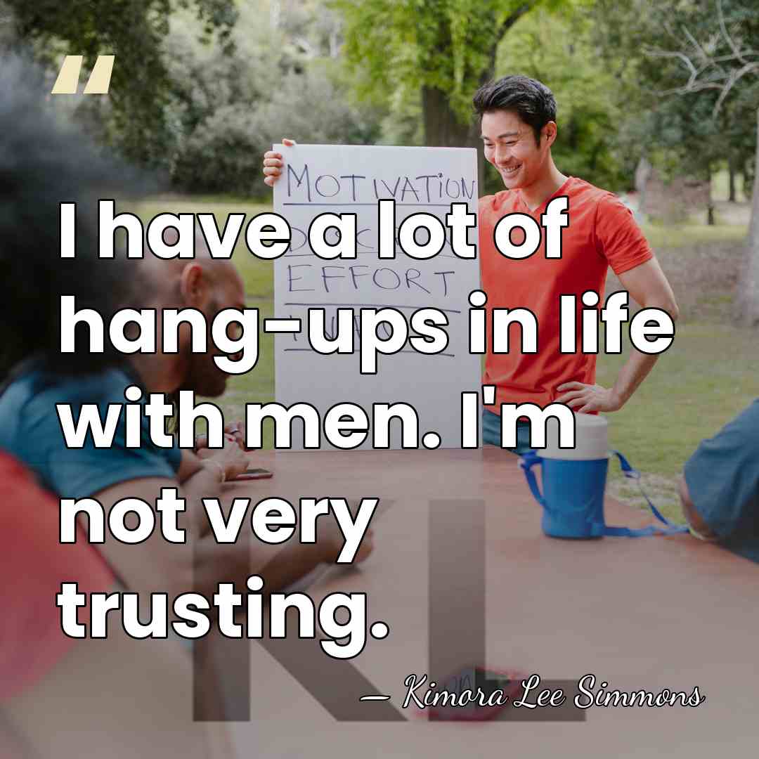 I have a lot of hang-ups in life with men. I'm not&hellip; - Kimora Lee Simmons
