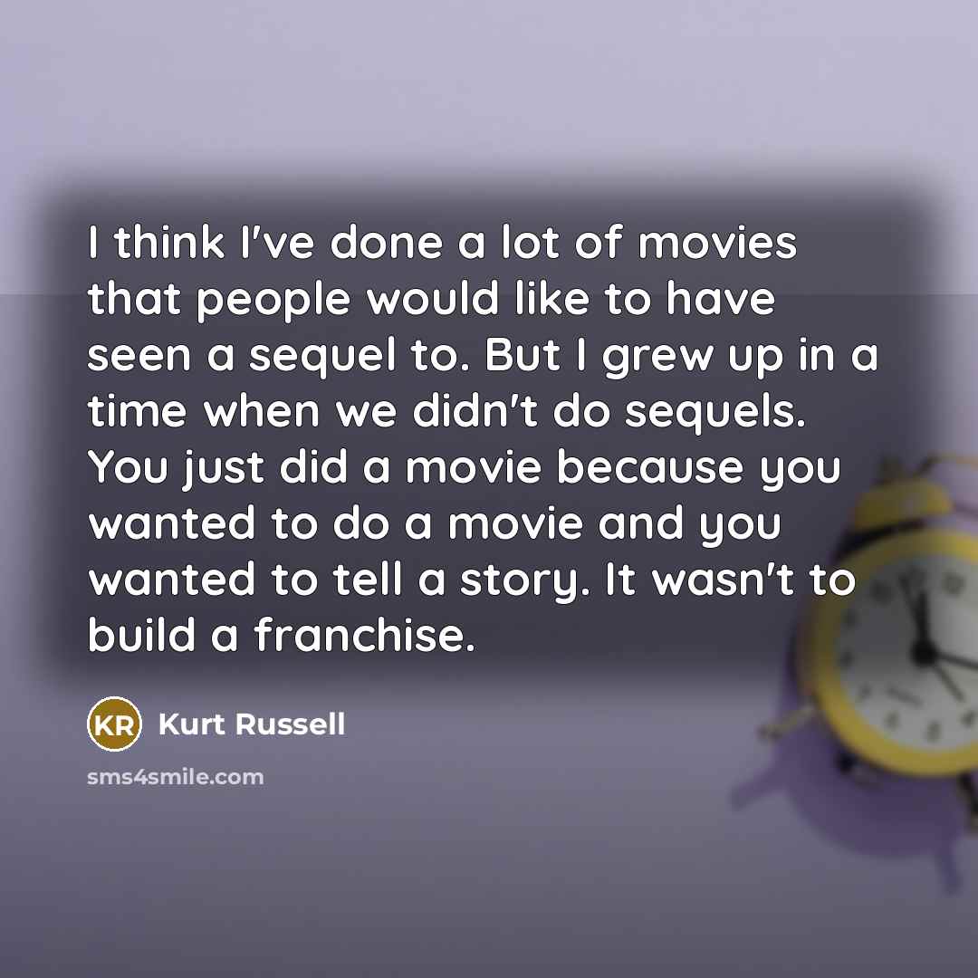 “I think I've done a lot of movies that people…” quote by Kurt Russell