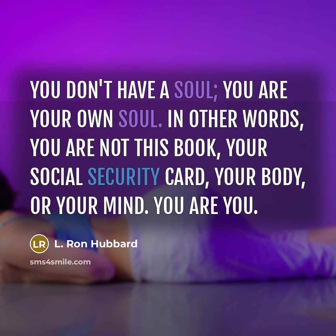 “You don't have a soul; you are your own soul.…” quote by L. Ron Hubbard