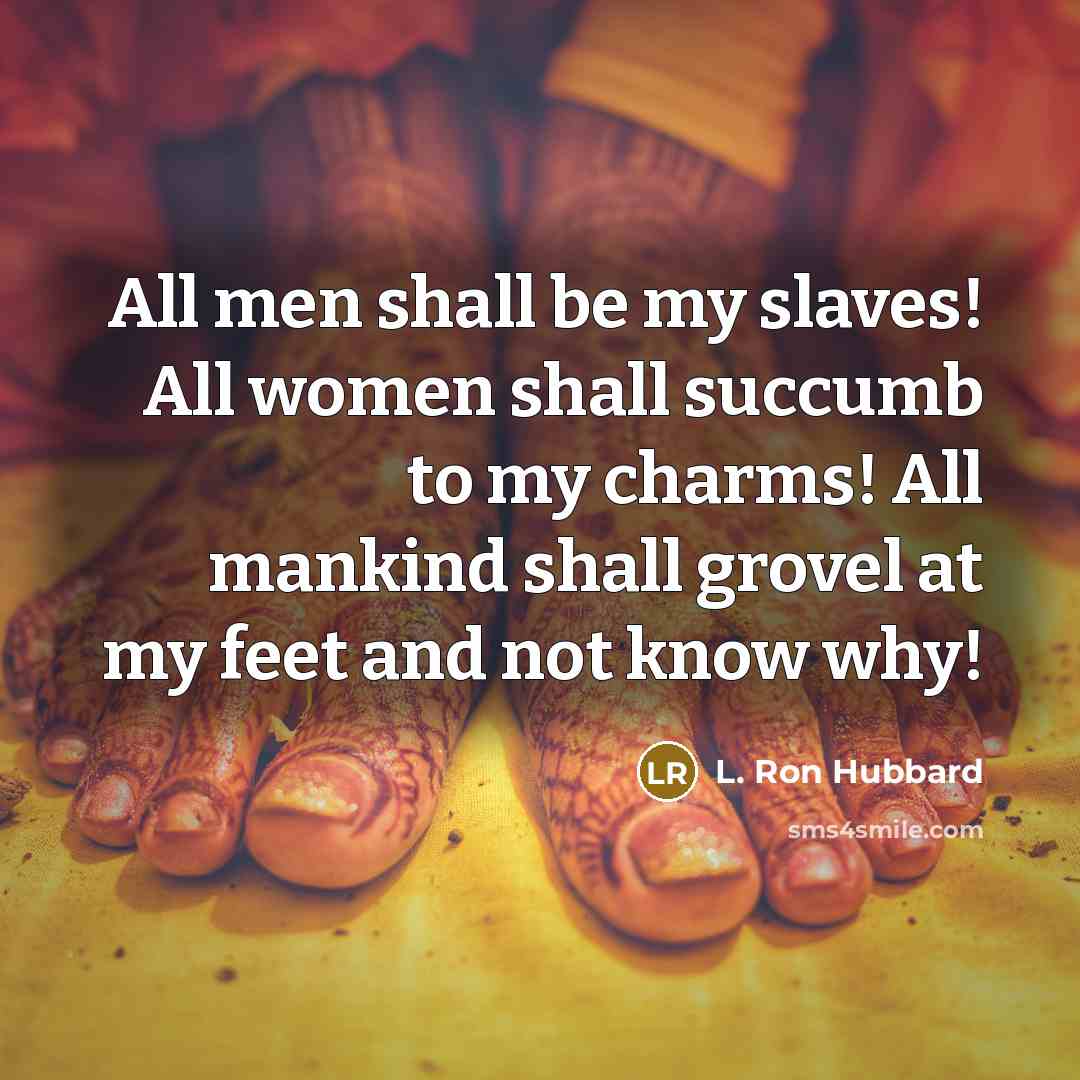 “All men shall be my slaves! All women shall succumb…” quote by L. Ron Hubbard