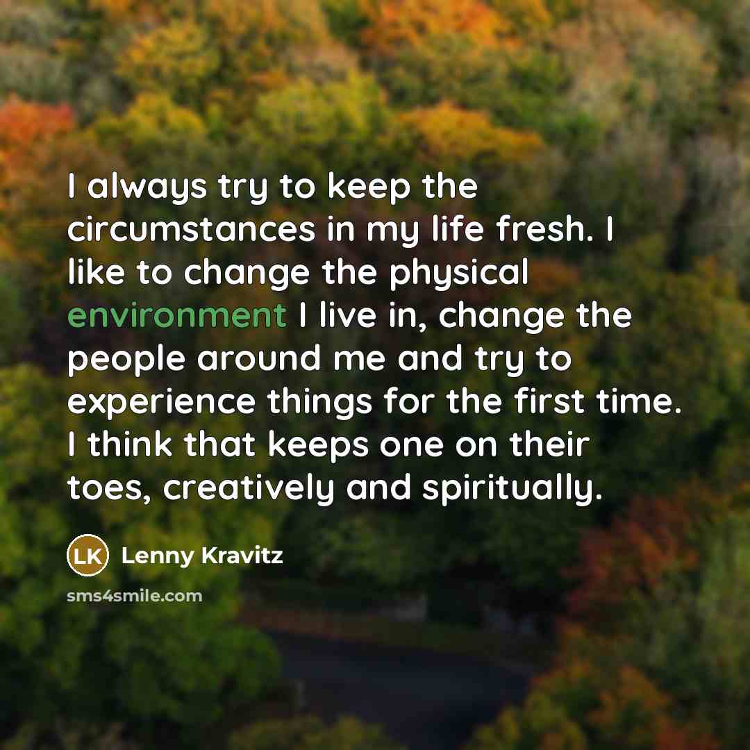 “I always try to keep the circumstances in my life…” quote by Lenny Kravitz