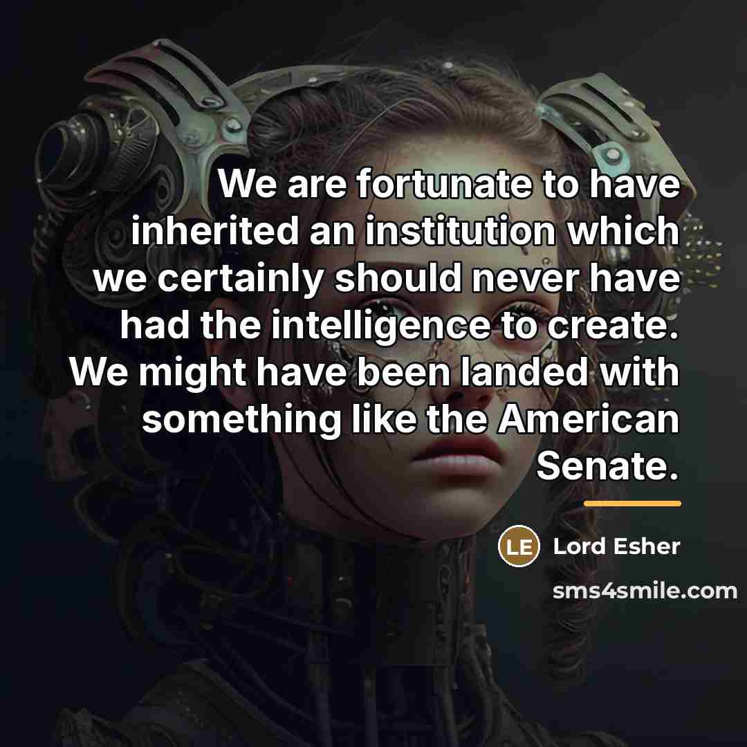 “We are fortunate to have inherited an institution which we…” quote by Lord Esher