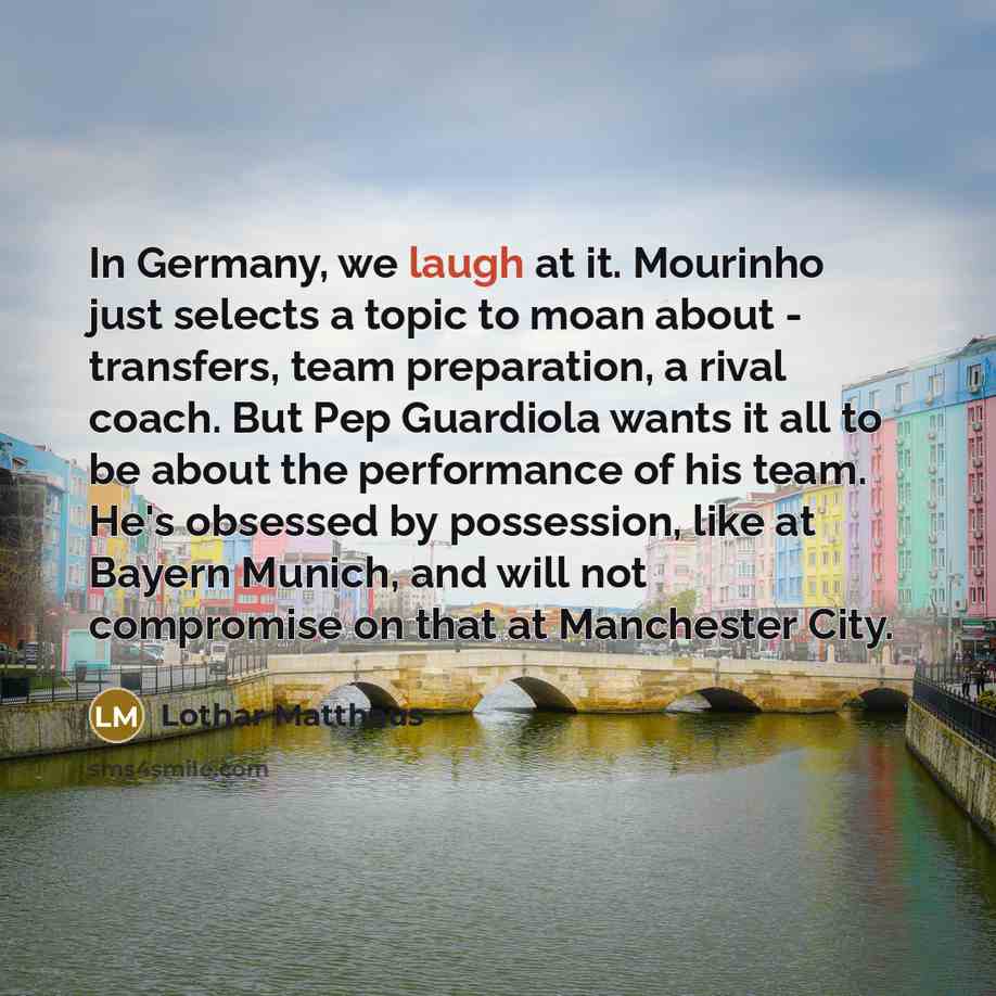 “In Germany, we laugh at it. Mourinho just selects a…” quote by Lothar Matthaus