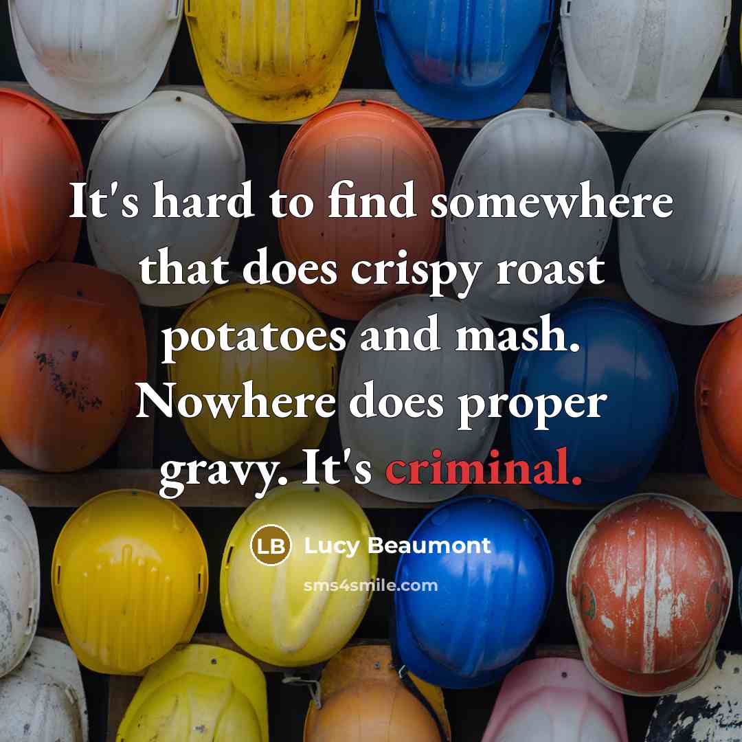 “It's hard to find somewhere that does crispy roast potatoes…” quote by Lucy Beaumont
