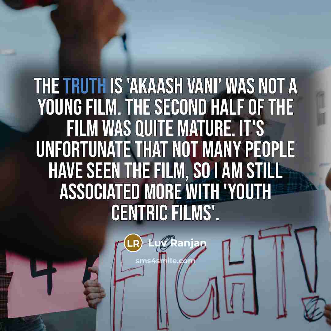 “The truth is 'Akaash Vani' was not a young film.…” quote by Luv Ranjan
