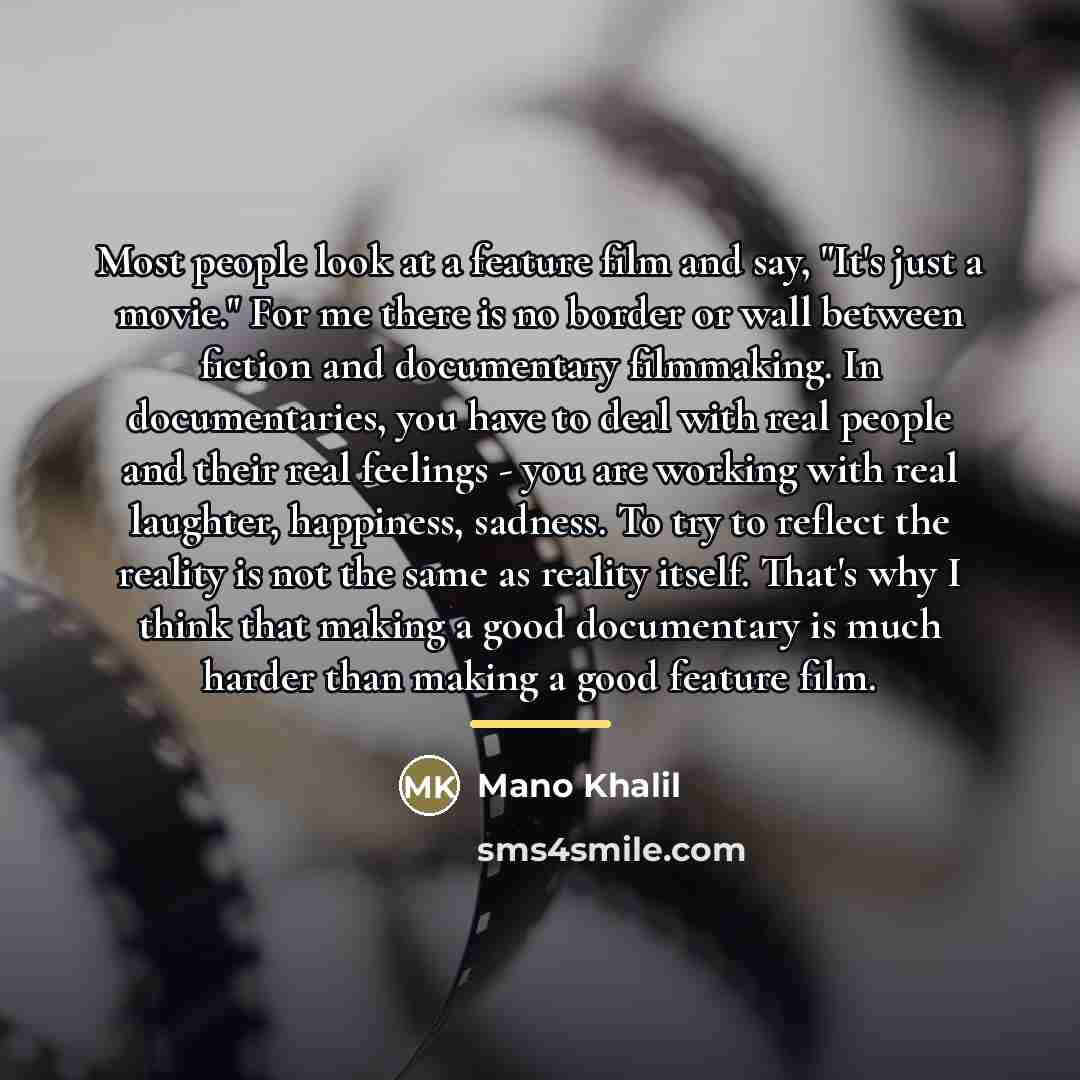 “Most people look at a feature film and say, "It's…” quote by Mano Khalil