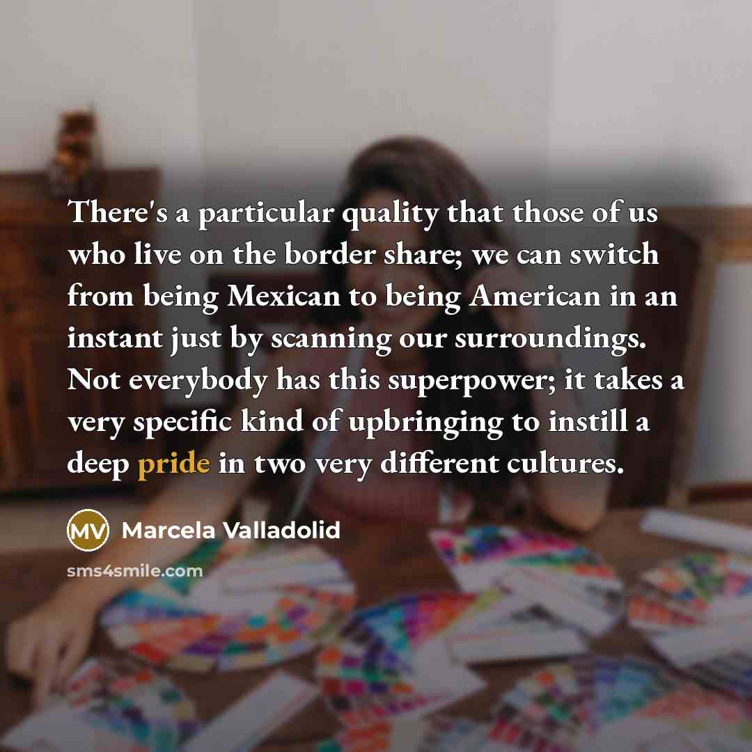 “There's a particular quality that those of us who live…” quote by Marcela Valladolid