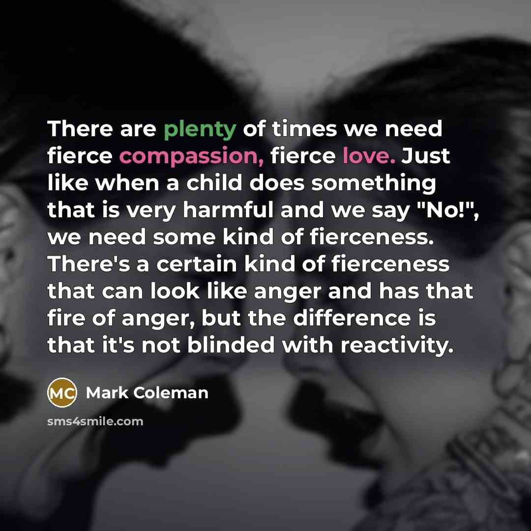 “There are plenty of times we need fierce compassion, fierce…” quote by Mark Coleman
