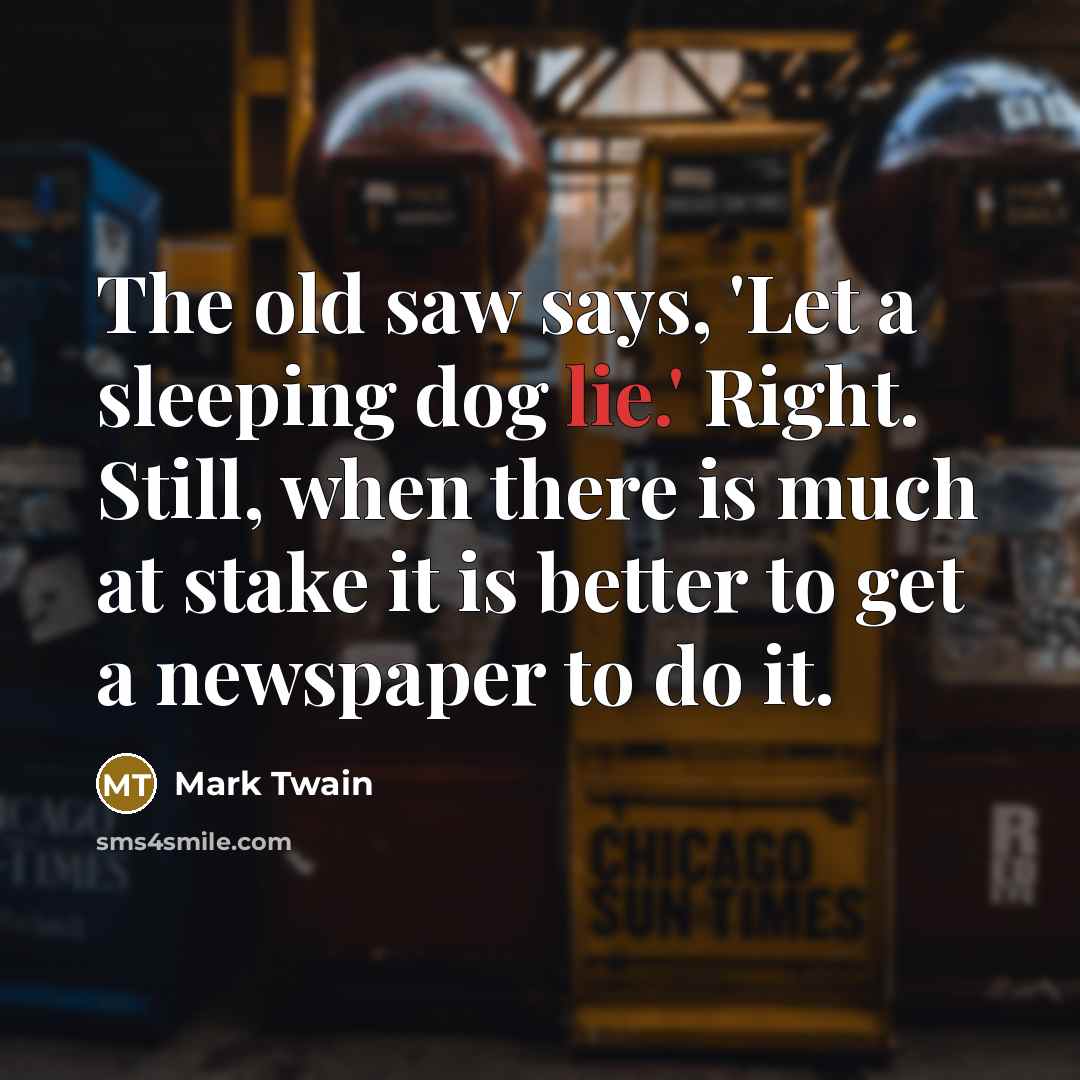 “The old saw says, 'Let a sleeping dog lie.' Right.…” quote by Mark Twain