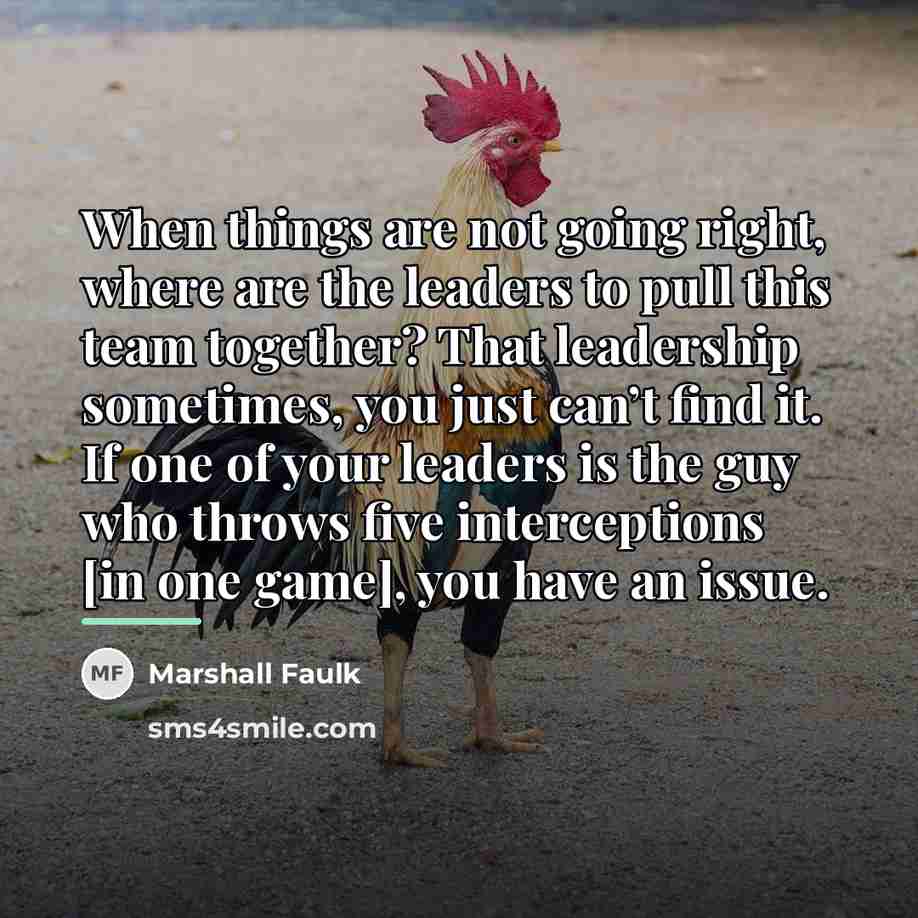 “When things are not going right, where are the leaders…” quote by Marshall Faulk