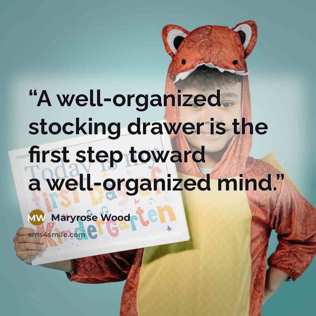 “A well-organized stocking drawer is the first step toward a well-organized mind.” quote by Maryrose Wood